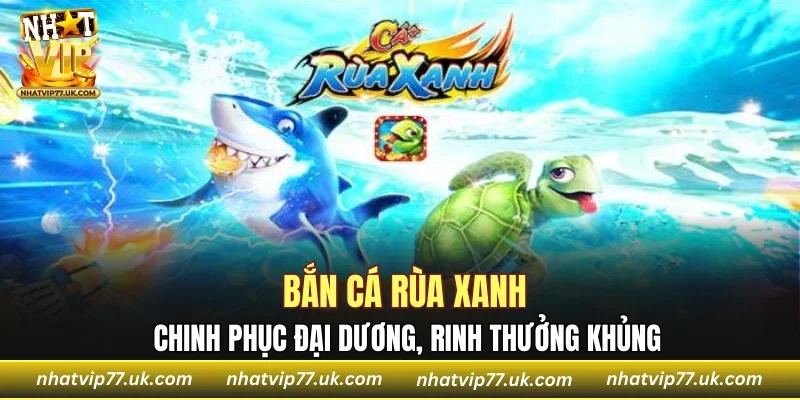 Bắn Cá Rùa Xanh